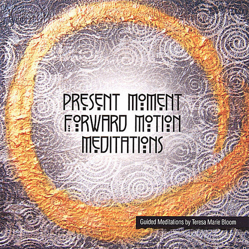 Teresa Marie Bloom - Present Moment Forward Motion Meditations Music CD