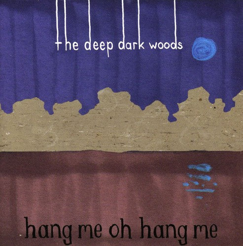 The Deep Dark Woods - Hang Me Oh Hang Me Music CD