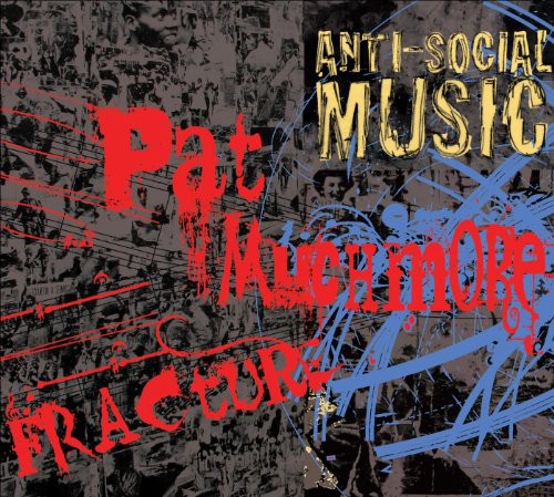 Anti-Social Music - Fracture: The Music of Pat Muchmore Music CD