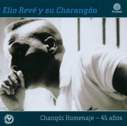 Elio Reve - Changui Homenaje 45 Anos Music CD