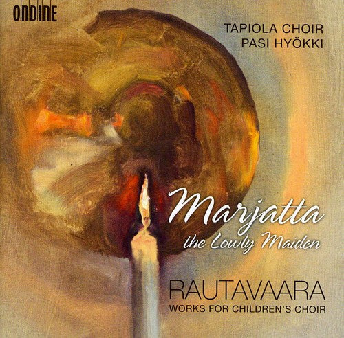 Rautavaara / Tapiola Choir / Hyokki - Marjatta the Lowly Maiden: Works for Children's Music CD