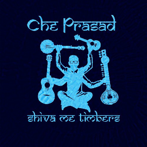 Che Prasad - Shiva Me Timbers Music CD