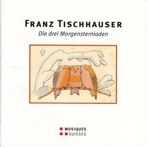 Tischhauser / Schweizer Kammerchor - Die Drei Morgensterniaden Music CD