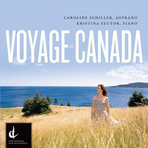 Caroline Schiller - Voyage to Canada-Canadian Art Song of T Music CD