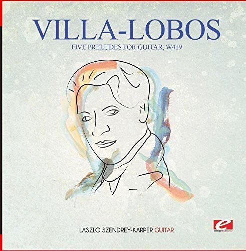 Laszlo Szendrey-Karper - Villa-Lobos: Five Preludes for Guitar, W419 Music CD