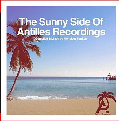 Sunny Side Of Antilles Recordings - Compiled / Var - The Sunny Side Of Antilles Recordings - Compiled & Mixed by MonsieurZonZon Music CD