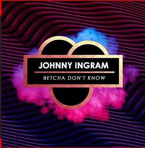 Johnny Ingram - Betcha Don't Know Music CD