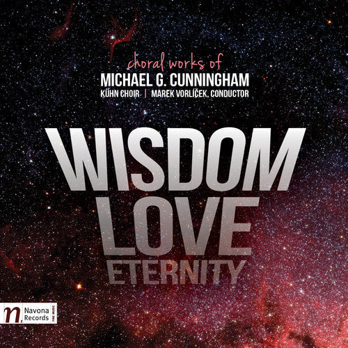 Cunningham / Kuhn Choir / Cermakova / Vorlicek - Michael G. Cunningham: Wisdom - Love - Eternity Music CD