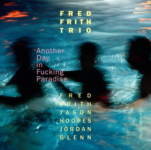 Frith / Glenn / Hoopes / Fred Frith Trio - Another Day In Fucking Paradise Music CD