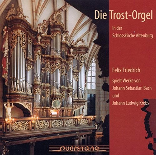 Bach / Krebs / Friedrich / Kaschel / Vanryne - Die Trosorgel in der Schlosskirche Altenburg Music CD
