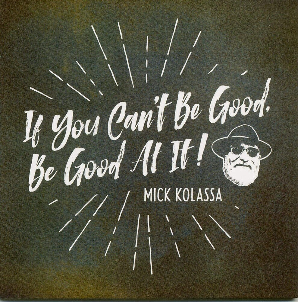 Mick Kolassa - If You Can't Be Good, Be Good At It Music CD