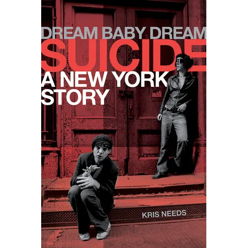 Dream Baby Dream: Suicide - A New York Story