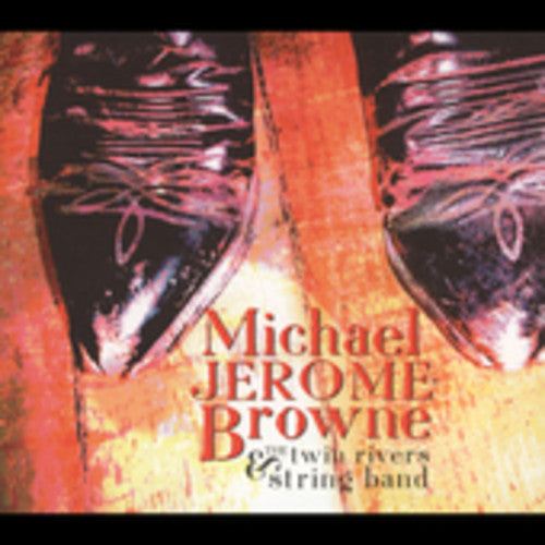 Michael Browne Jerome - Michael Jerome Brown and The Twin Rivers String Band Music CD