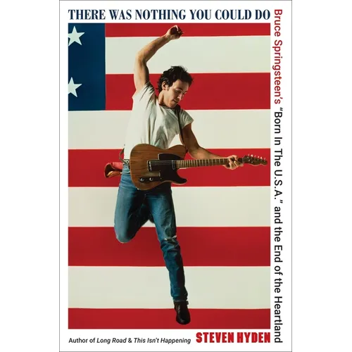 There Was Nothing You Could Do: Bruce Springsteen's "Born in the U.S.A." and the End of the Heartland