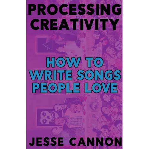 Processing Creativity: How To Write Songs People Love