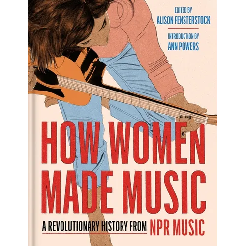 How Women Made Music: A Revolutionary History from NPR Music