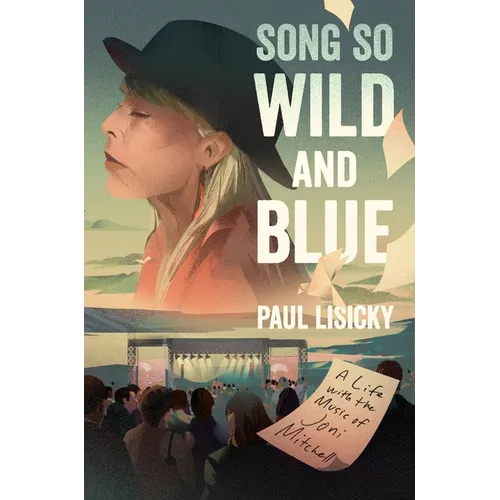 Song So Wild and Blue: A Life with the Music of Joni Mitchell