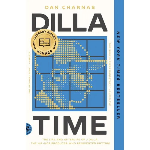 Dilla Time: The Life and Afterlife of J Dilla, the Hip-Hop Producer Who Reinvented Rhythm