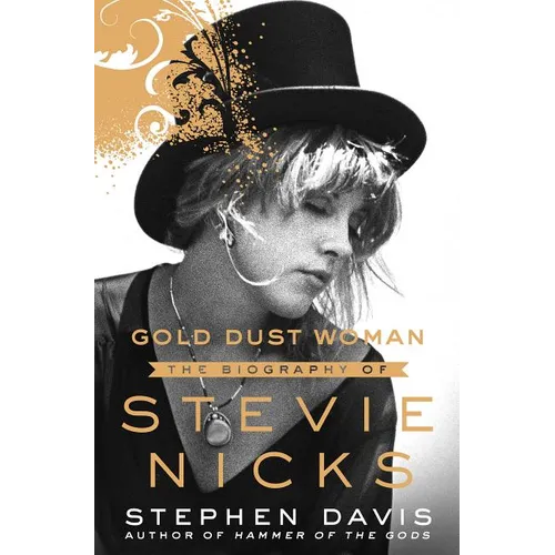 Gold Dust Woman: The Biography of Stevie Nicks