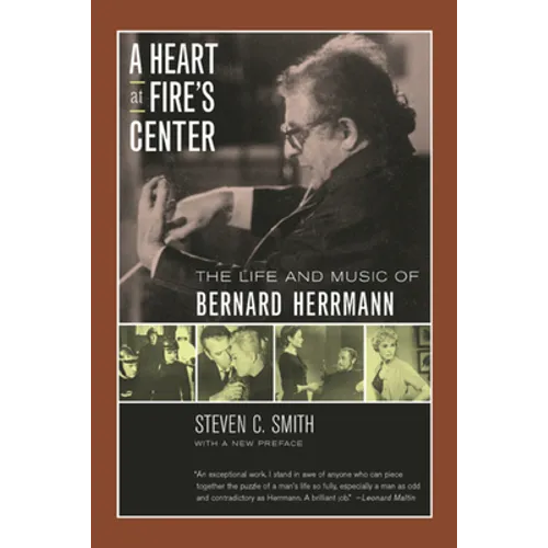 A Heart at Fire's Center: The Life and Music of Bernard Herrmann