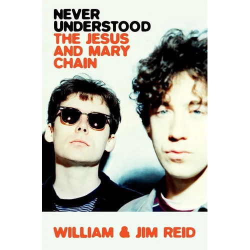 Never Understood: The Jesus and Mary Chain