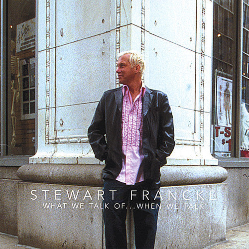 Stewart Francke - What We Talk Ofwhen We Talk Music CD