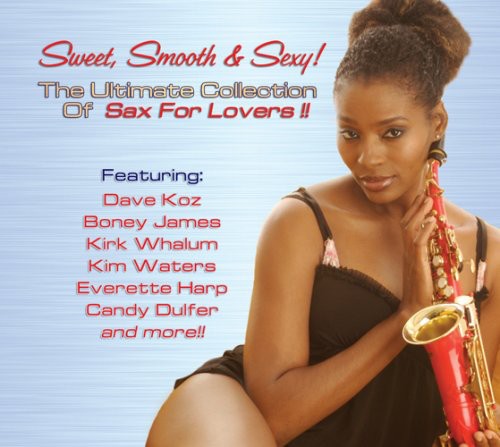 Sweet Smooth & Sexy! The Ultimate Collection - Sweet, Smooth and Sexy! The Ultimate Collection Of Sax For Lovers [CD]