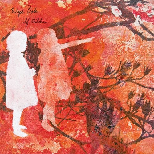 Wye Oak - If Children [Digipak]