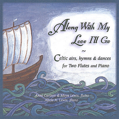 Anne Carlson - Along with My Love I'll Go: Celtic Airs Hymns & Dances For Two Flutes & Piano [CD]