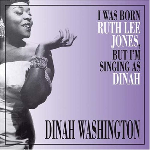 Dinah Washington - I Was Born Ruth Lee Jones But I Am Singing As Dinah [CD]