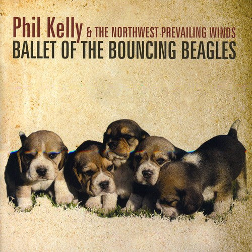 Phil Kelly & The Northwest Prevailing Winds - Ballet of the Bouncing Beagles [CD]