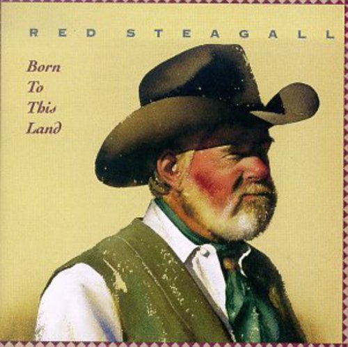 Red Steagall - Born to This Land [CD]