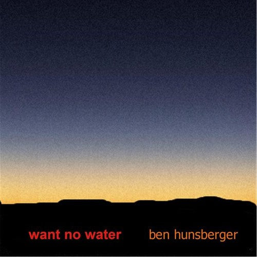 Ben Hunsberger - Want No Water Music CD