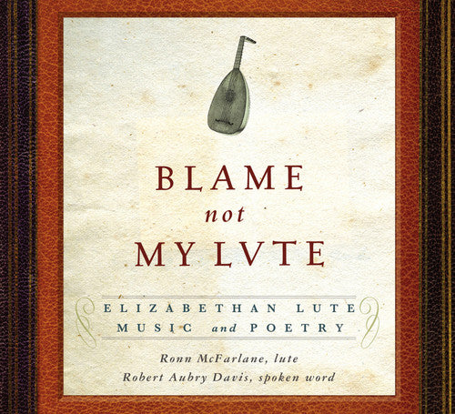 RONN MCFARLANE - Blame Not My Lute: Elizabeth Lute Music & Poetry Music CD