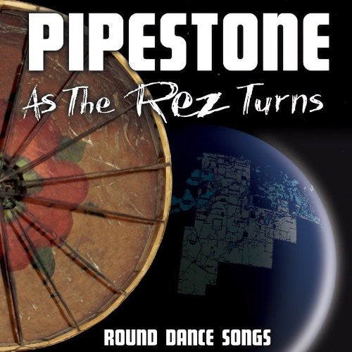 Pipestone - As The Rez Turns: Round Dance Songs [CD]