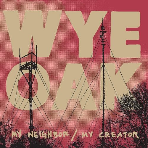 Wye Oak - My Neighbor/My Creator [CD]