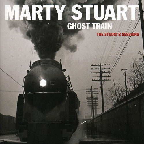 Marty Stuart - Ghost Train: The Studio B Sessions [CD] [New CD]