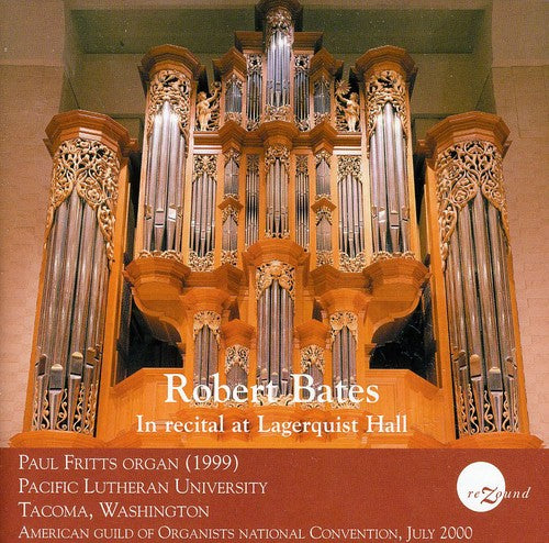 Robert Bates - Recital at Lagerquist Hall Music CD