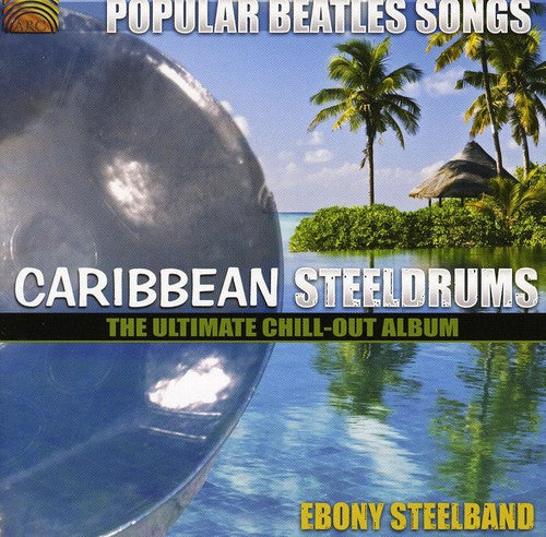 Ebony Steelband - Popular Beatles Songs: Caribbean Steelgrums - The Ultimate Chill-Out  Album Music CD