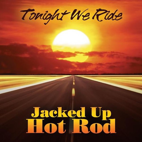 Jacked Up Hot Rod - Tonight We Ride Music CD