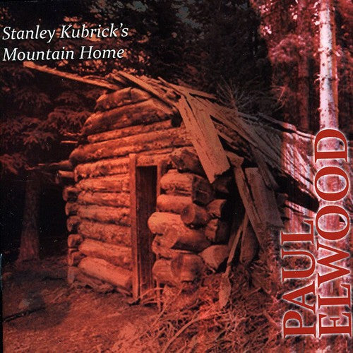 Paul Elwood - Stanley Kubricks Mountain Home Music CD