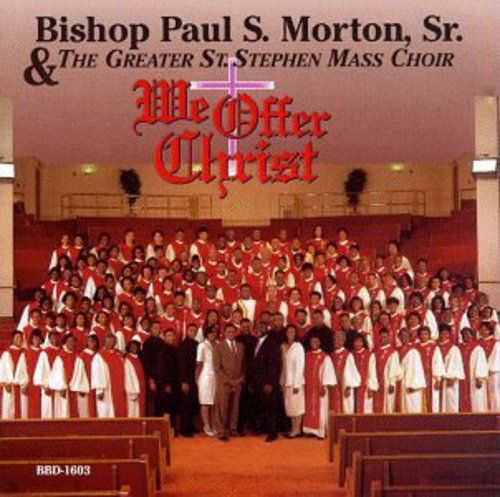 Bishop Paul S. Morton, Sr. & The Greater St. Stephen Mass Choir - We Offer Christ [CD]