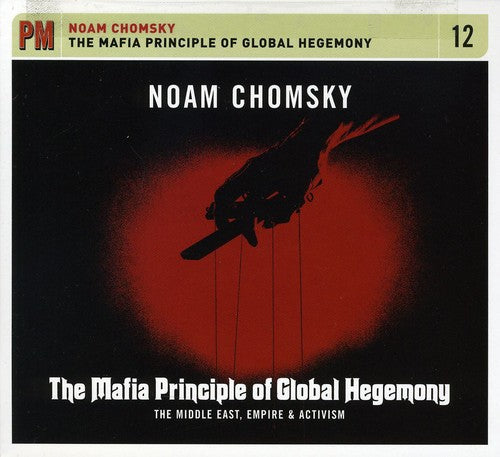 Noam Chomsky - The Mafia Principle Of Global Hegemony: The Middle East, Empire, andActivism Music CD
