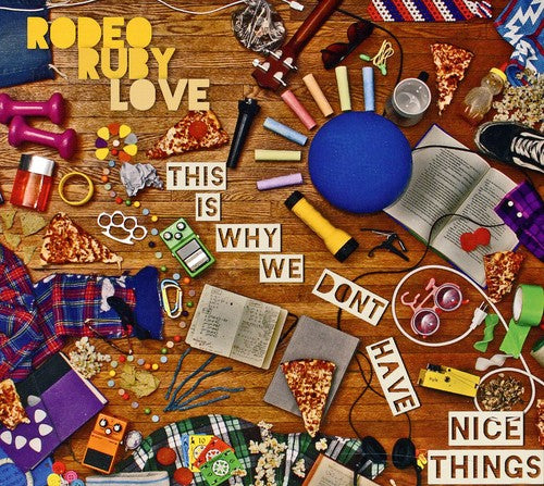 Rodeo Ruby Love - This Is Why We Don't Have Nice Things [CD]
