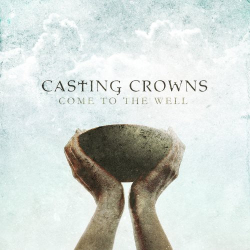 Casting Crowns - Come to the Well [CD]