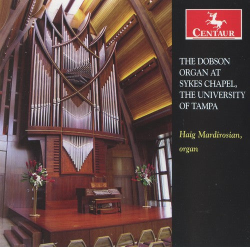 Haig Mardirosian - Dobson Organ at Sykes Chapel University of Tampa [CD]