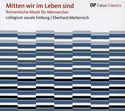 Eberhard Metternich - Romantic Music for Men's Choir: Mitten Wir Im [CD]