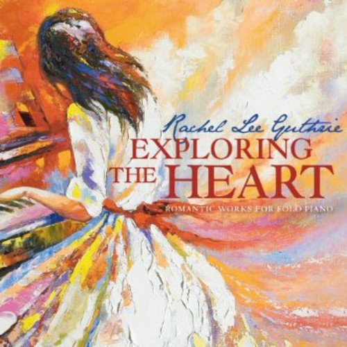 Karolina Rojahn - Exploring the Heart: Romantic Works for Solo Piano [CD]