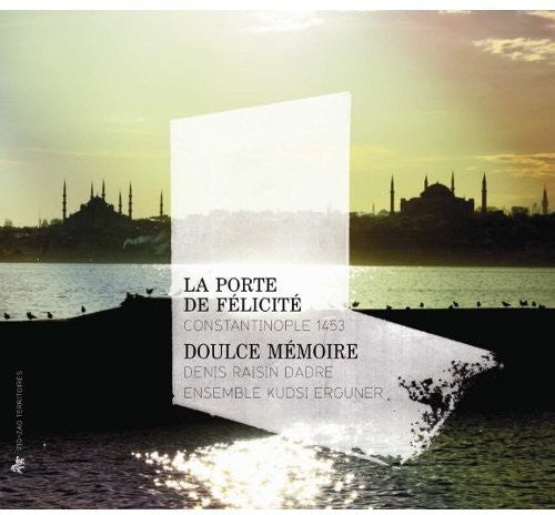 Denis Raisin-Dadre - Porte De Felicite: Constantinople 1453 [Digipak]