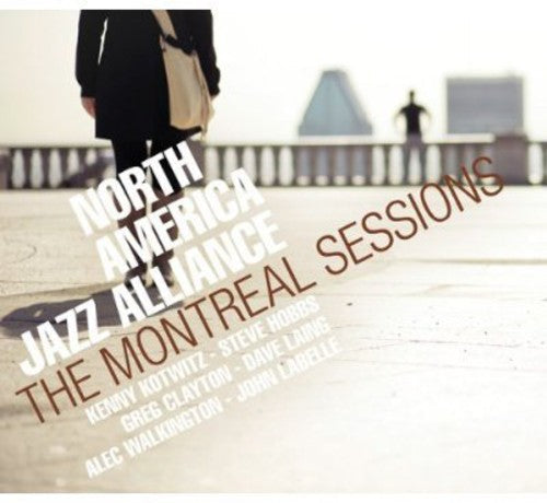 North America Jazz Alliance - The Montreal Sessions [CD]